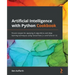 Artificial Intelligence with Python Cookbook: Proven recipes for applying AI algorithms and deep learning techniques using TensorFlow 2.x and PyTorch