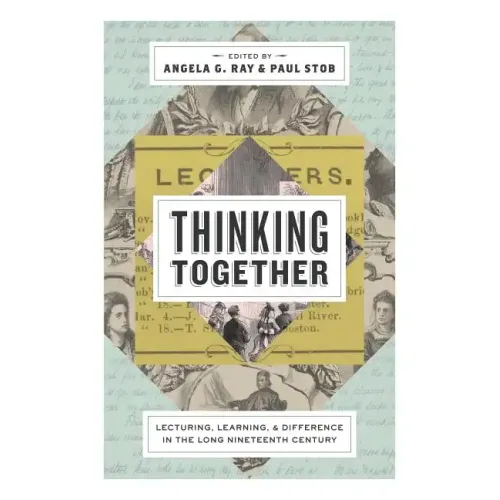 Thinking Together: Lecturing, Learning, and Difference in the Long Nineteenth Century