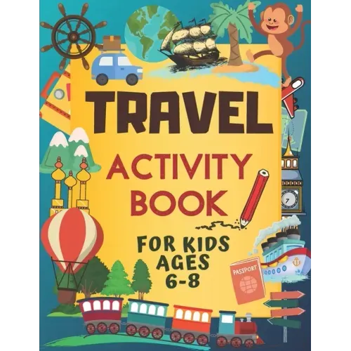 Travel Activity Book For Kids Ages 6-8: Over 150 Travelling Activities for Children, including Puzzles, Mazes, Dot-to-Dots, Drawing and Coloring, Lett