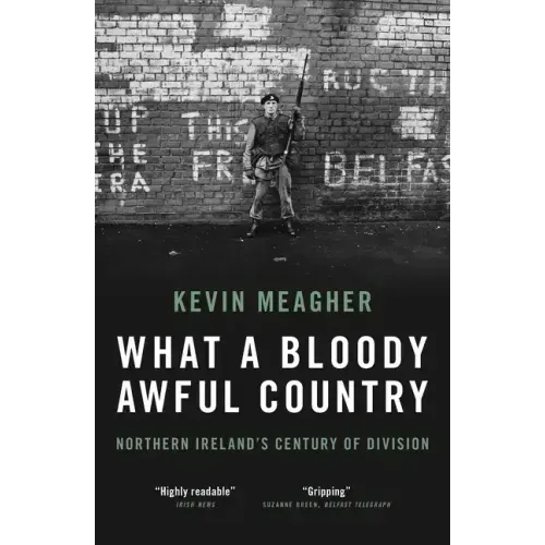 What a Bloody Awful Country: Northern Ireland's Century of Division