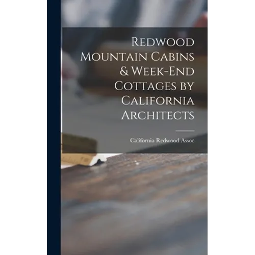 Redwood Mountain Cabins & Week-end Cottages by California Architects