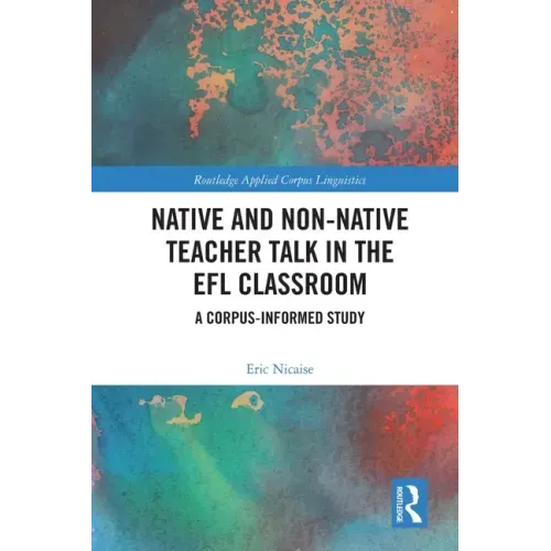 Native and Non-Native Teacher Talk in the Efl Classroom: A Corpus-Informed Study
