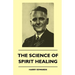The Science Of Spirit Healing