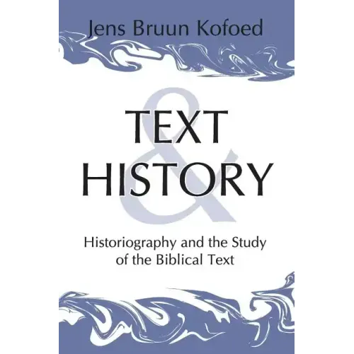 Text and History: Historiography and the Study of the Biblical Text