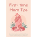 First- time Mom Tips: Everything Moms Wished They Knew Before Having A Baby: Funny Advice For New Moms