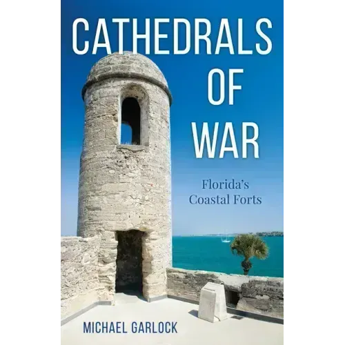 Cathedrals of War: Florida's Coastal Forts