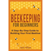Beekeeping for Beginners: A Step-By-Step Guide to Building Your First Beehive