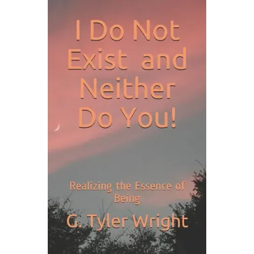 I Do Not Exist and Neither Do You!: Realizing the Essence of Being