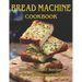Bread Machine Cookbook: 150+ Hands-Off Recipes for Great Homemade Bread