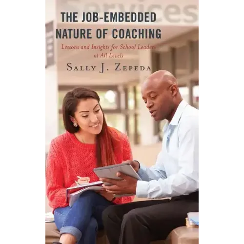 The Job-Embedded Nature of Coaching: Lessons and Insights for School Leaders at All Levels