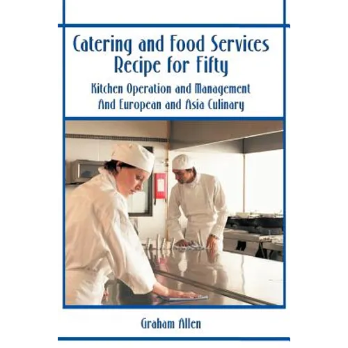 Catering and Food Services Recipe for Fifty: Kitchen Operation and Management and European and Asia Culinary