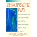 The Chiropractic Way: How Chiropractic Care Can Stop Your Pain and Help You Regain Your Health Without Drugs or Surgery