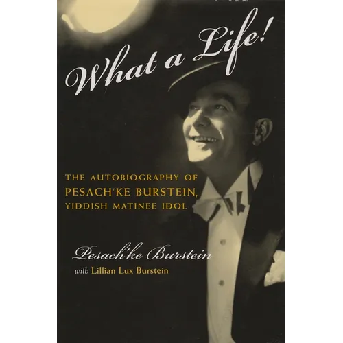 What a Life!: The Voice of Pesach'ke Burstein, Yiddish Matinee Idol