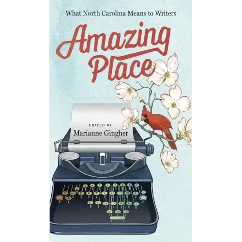 Amazing Place: What North Carolina Means to Writers
