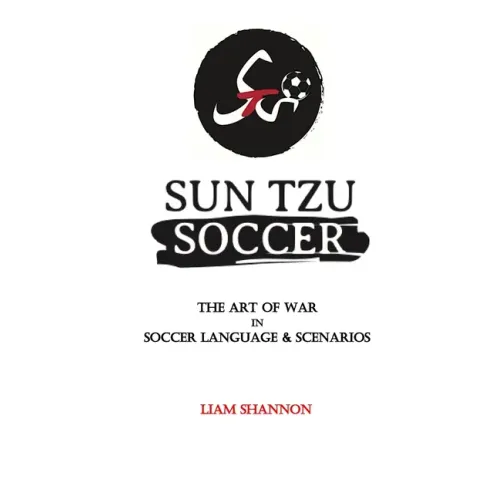Sun Tzu Soccer: The Art of War in Soccer Language & Scenarios