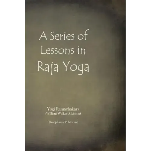 A Series of Lessons in Raja Yoga
