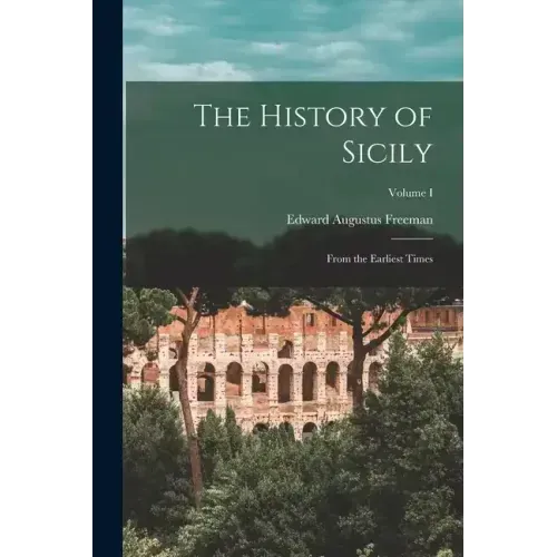 The History of Sicily: From the Earliest Times; Volume I