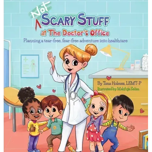 (NOT) Scary Stuff at the Doctor's Office: Planning a Tear-Free, Fear Free Adventure Into Healthcare