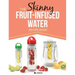 The Skinny Fruit-Infused Water Recipe Book
