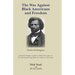 The War Against Black Americans and Freedom