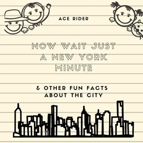 Now Wait Just a New York Minute & Other Fun Facts about the City: Your Guide to Faking it with the Best of New Yorkers