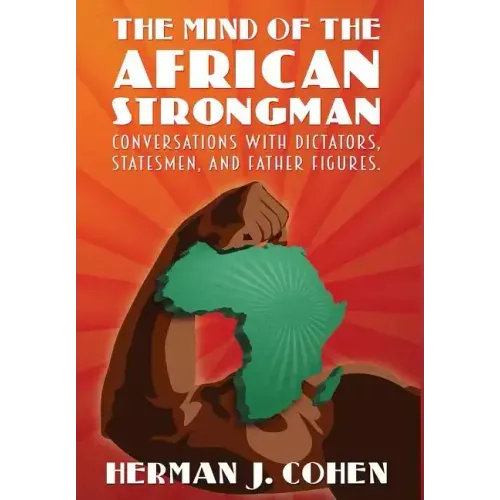 The Mind of the African Strongman: Conversations with Dictators, Statesmen, and Father Figures