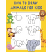 How to Draw Animals for Kids: A Fun and Simple Step-by-Step Drawing and Activity Book - Learn to Draw Book For Kids
