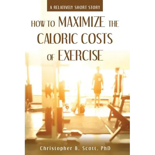 How to Maximize the Caloric Costs of Exercise: A Relatively Short Story