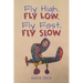 Fly High, Fly Low, Fly Fast, Fly Slow
