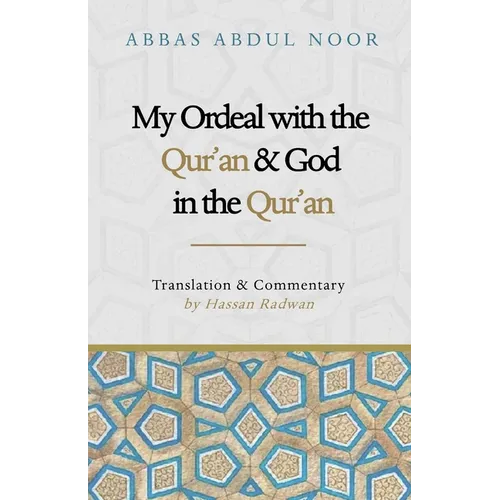My Ordeal with the Qur'an and Allah in the Qur'an: A Journey from Faith to Doubt