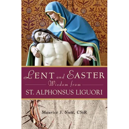 Lent and Easter Wisdom from St. Alphonsus Liguori