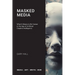 Masked Media: What It Means to Be Human in the Age of Artificial Creative Intelligence