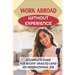 Work Abroad Without Experience: A Complete Guide For Recent Grad To Land An International Job: Tips To Find A Job Overseas