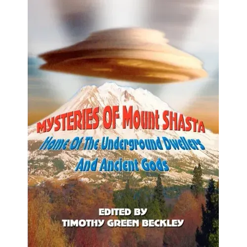 Mysteries of Mount Shasta: Home Of The Underground Dwellers and Ancient Gods