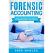 Forensic Accounting: What the World's Best Forensic Accountants Know - That You Don't