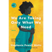 We Are Taking Only What We Need: Stories
