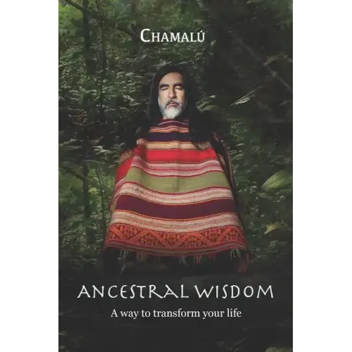 Ancestral Wisdom: A Way To Transform Your Life...