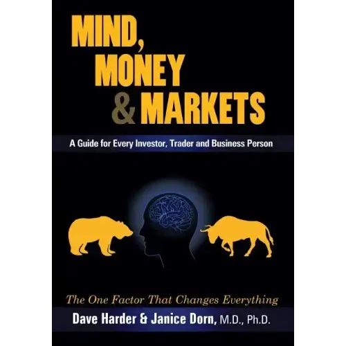 Mind, Money & Markets: A Guide for Every Investor, Trader and Business Person
