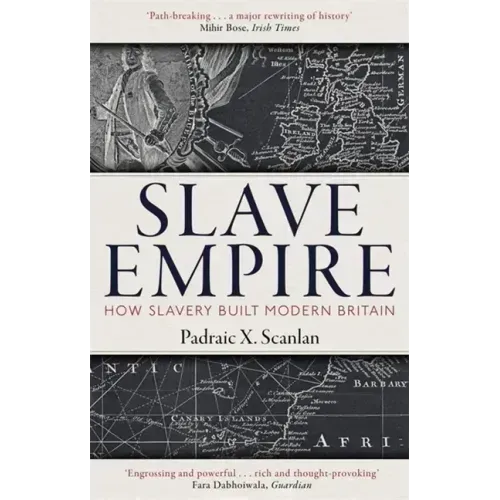 Slave Empire: How Slavery Built Modern Britain