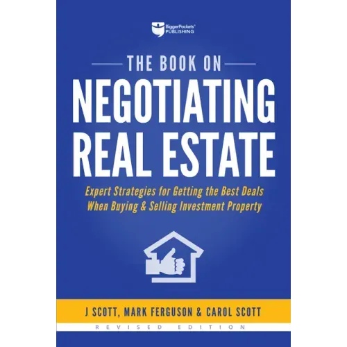 The Book on Negotiating Real Estate: Expert Strategies for Getting the Best Deals When Buying & Selling Investment Property