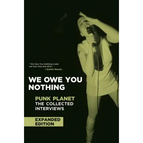 We Owe You Nothing: Expanded Edition: Punk Planet: The Collected Interviews