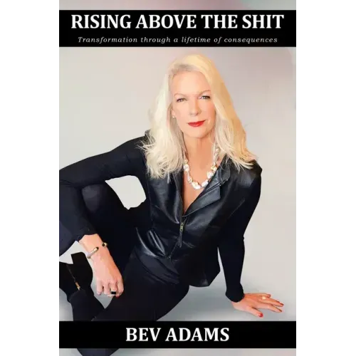 Rising Above the Shit: Transformation Through a Lifetime of Consequences