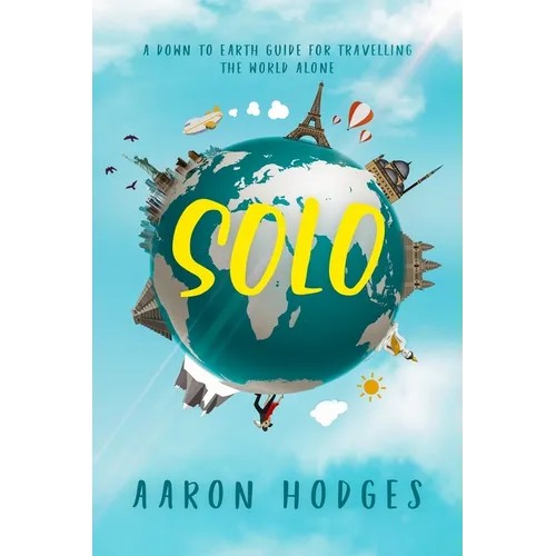 Solo: A Down to Earth Guide for Travelling the World Alone