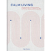 Calm Living: Simple Design Transformations to Fill Your Spaces with Tranquility