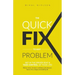 The Quick Fix To Any Problem: Get in the Driver Seat and take control of your life!