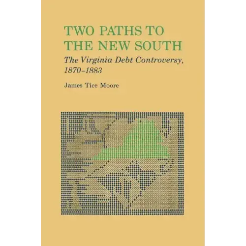 Two Paths to the New South: The Virginia Debt Controversy, 1870-1883