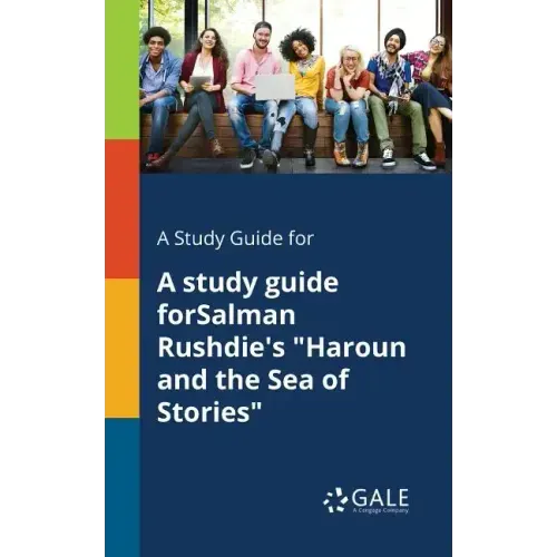 A Study Guide for A Study Guide ForSalman Rushdie's "Haroun and the Sea of Stories"