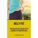 Belly Fat: Simple Guides on How to Burn Bad Fat and Archiving a Flat Stomach and Fitness