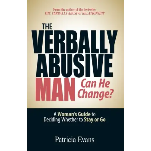 The Verbally Abusive Man - Can He Change?: A Woman's Guide to Deciding Whether to Stay or Go