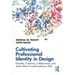 Cultivating Professional Identity in Design: Empathy, Creativity, Collaboration, and Seven More Cross-Disciplinary Skills